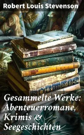 Stevenson |  Gesammelte Werke: Abenteuerromane, Krimis & Seegeschichten | eBook | Sack Fachmedien