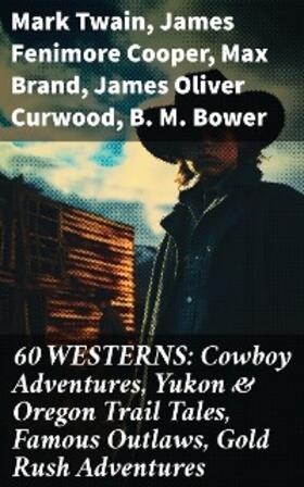 Twain / Lillibridge / Cooper |  60 WESTERNS: Cowboy Adventures, Yukon & Oregon Trail Tales, Famous Outlaws, Gold Rush Adventures | eBook | Sack Fachmedien