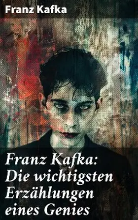 Kafka | Franz Kafka: Die wichtigsten Erzählungen eines Genies | E-Book | sack.de