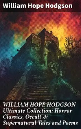 Hodgson |  WILLIAM HOPE HODGSON Ultimate Collection: Horror Classics, Occult & Supernatural Tales and Poems | eBook | Sack Fachmedien