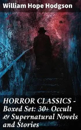 Hodgson |  HORROR CLASSICS - Boxed Set: 30+ Occult & Supernatural Novels and Stories | eBook | Sack Fachmedien