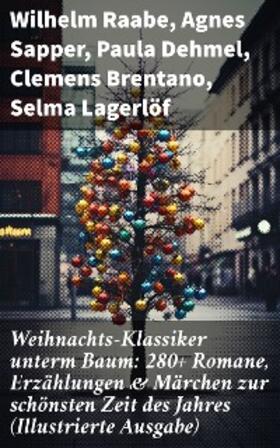 Raabe / Sapper / Dehmel |  Weihnachts-Klassiker unterm Baum: 280+ Romane, Erzählungen & Märchen zur schönsten Zeit des Jahres (Illustrierte Ausgabe) | eBook | Sack Fachmedien