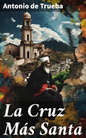 Trueba |  La Cruz Más Santa | eBook | Sack Fachmedien