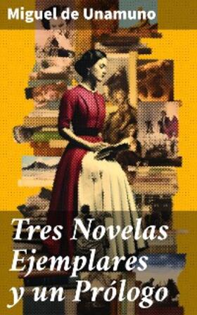 Unamuno |  Tres Novelas Ejemplares y un Prólogo | eBook | Sack Fachmedien