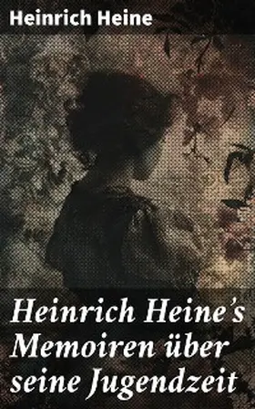 Heine |  Heinrich Heine's Memoiren über seine Jugendzeit | eBook | Sack Fachmedien