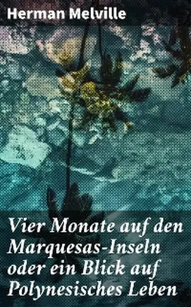 Melville |  Vier Monate auf den Marquesas-Inseln oder ein Blick auf Polynesisches Leben | eBook | Sack Fachmedien