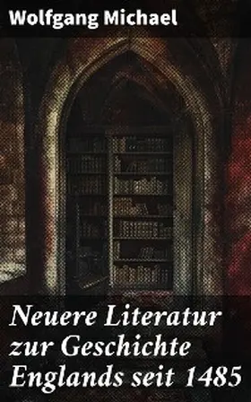 Michael |  Neuere Literatur zur Geschichte Englands seit 1485 | eBook | Sack Fachmedien