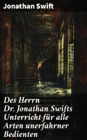 Swift |  Des Herrn Dr. Jonathan Swifts Unterricht für alle Arten unerfahrner Bedienten | eBook | Sack Fachmedien