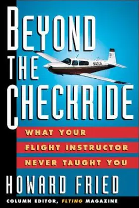 Fried |  Beyond The Checkride: What Your Flight Instructor Never Taught You | Buch |  Sack Fachmedien