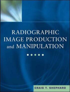 Shephard | Radiographic Image Production and Manipulation | Buch | 978-0-07-137577-1 | sack.de