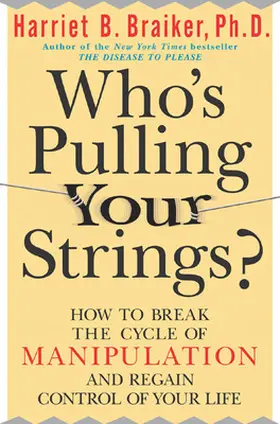 Braiker |  Who's Pulling Your Strings?: How to Break the Cycle of Manipulation and Regain Control of Your Life | Buch |  Sack Fachmedien