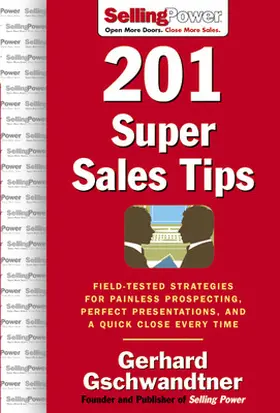 Gschwandtner | 201 Super Sales Tips: Field-Tested Strategies for Painless Prospecting, Perfect Presentations, and a Quick Close Every Time | Buch | 978-0-07-147390-3 | sack.de