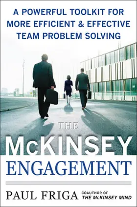 Friga |  The McKinsey Engagement: A Powerful Toolkit For More Efficient and Effective Team Problem Solving | Buch |  Sack Fachmedien