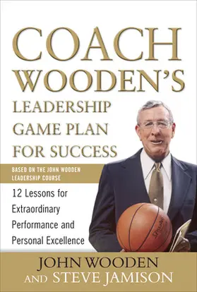 Wooden / Jamison |  Coach Wooden's Leadership Game Plan for Success: 12 Lessons for Extraordinary Performance and Personal Excellence | Buch |  Sack Fachmedien