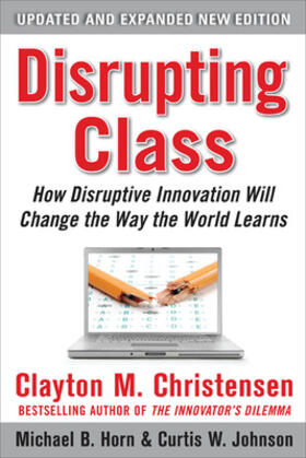 Christensen / Johnson / Horn | Disrupting Class, Expanded Edition: How Disruptive Innovation Will Change the Way the World Learns | Buch | 978-0-07-174910-7 | sack.de