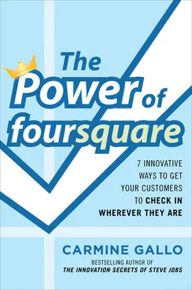 Gallo |  The Power of Foursquare: 7 Innovative Ways to Get Your Customers to Check in Wherever They Are | Buch |  Sack Fachmedien