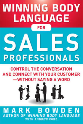 Ford / Bowden |  Winning Body Language for Sales Professionals:   Control the Conversation and Connect with Your Customer-without Saying a Word | Buch |  Sack Fachmedien