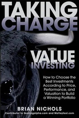 Nichols |  Taking Charge with Value Investing: How to Choose the Best Investments According to Price, Performance, & Valuation to Build a Winning Portfolio | Buch |  Sack Fachmedien