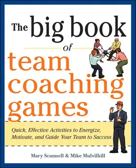 Schlosser / Scannell / Mulvihill |  The Big Book of Team Coaching Games: Quick, Effective Activities to Energize, Motivate, and Guide Your Team to Success | Buch |  Sack Fachmedien