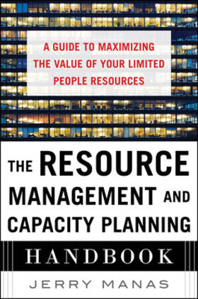 Manas |  The Resource Management and Capacity Planning Handbook: A Guide to Maximizing the Value of Your Limited People Resources | Buch |  Sack Fachmedien