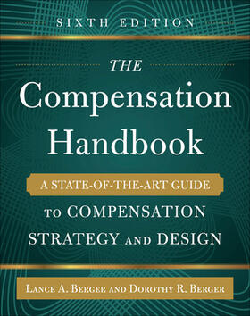 Berger |  The Compensation Handbook, Sixth Edition: A State-of-the-Art Guide to Compensation Strategy and Design | Buch |  Sack Fachmedien