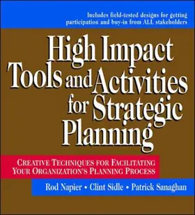 Napier / Sidle / Sanaghan |  High Impact Tools and Activities for Strategic Planning: Creative Techniques for Facilitating Your Organization's Planning Process | Buch |  Sack Fachmedien