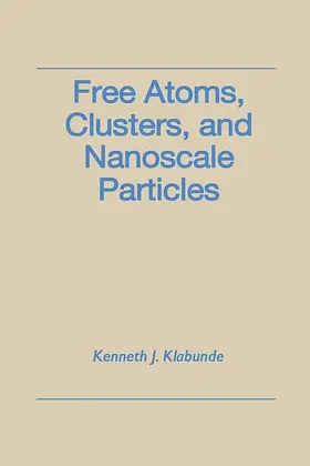 Klabunde |  Free Atoms, Clusters, and Nanoscale Particles | eBook | Sack Fachmedien