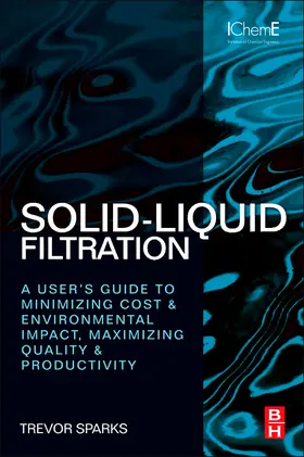 Sparks |  Solid-Liquid Filtration: A User's Guide to Minimizing Cost and Environmental Impact, Maximizing Quality and Productivity | Buch |  Sack Fachmedien