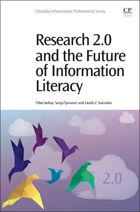 Koltay / Spiranec / Karvalics | Research 2.0 and the Future of Information Literacy | Buch | 978-0-08-100075-5 | sack.de