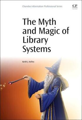 Kelley |  The Myth and Magic of Library Systems | Buch |  Sack Fachmedien