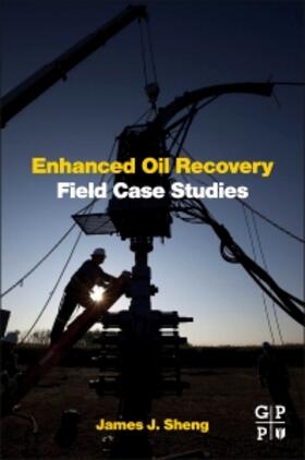 J.Sheng |  Enhanced Oil Recovery Field Case Studies | Buch |  Sack Fachmedien