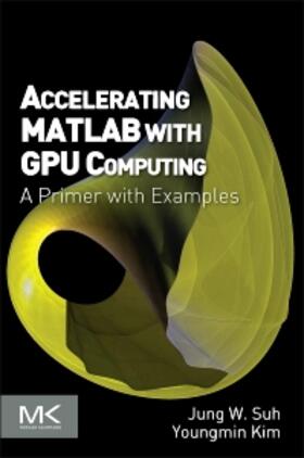 Suh / Kim |  Accelerating MATLAB with GPU Computing | Buch |  Sack Fachmedien