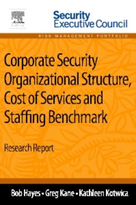 Hayes / Kane / Kotwica |  Corporate Security Organizational Structure, Cost of Services and Staffing Benchmark | Buch |  Sack Fachmedien