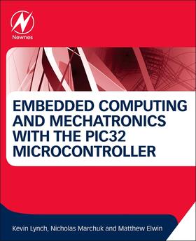 Lynch / Marchuk / Elwin |  Embedded Computing and Mechatronics with the Pic32 Microcontroller | Buch |  Sack Fachmedien