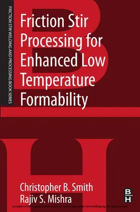 Smith / Mishra |  Friction Stir Processing for Enhanced Low Temperature Formability | eBook | Sack Fachmedien