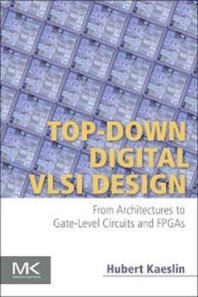 Kaeslin |  Top-Down Digital VLSI Design | Buch |  Sack Fachmedien