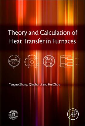 Zhang / Li / Zhou |  Theory and Calculation of Heat Transfer in Furnaces | Buch |  Sack Fachmedien