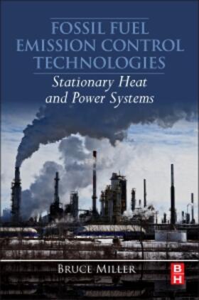 Miller |  Fossil Fuel Emissions Control Technologies: Stationary Heat and Power Systems | Buch |  Sack Fachmedien