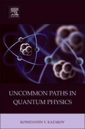 Kazakov |  Uncommon Paths in Quantum Physics | Buch |  Sack Fachmedien