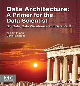 Inmon / Linstedt |  Data Architecture: A Primer for the Data Scientist | eBook | Sack Fachmedien