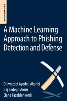 Akanbi / Amiri / Fazeldehkordi |  A Machine-Learning Approach to Phishing Detection and Defense | Buch |  Sack Fachmedien