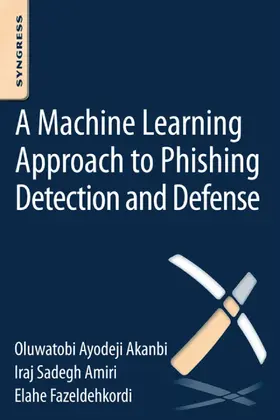 Akanbi / Amiri / Fazeldehkordi |  A Machine-Learning Approach to Phishing Detection and Defense | eBook | Sack Fachmedien