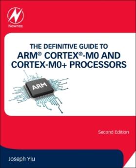 Yiu |  The Definitive Guide to ARM® Cortex®-M0 and Cortex-M0+ Processors | Buch |  Sack Fachmedien