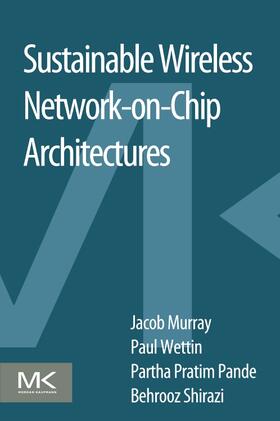 Murray / Wettin / Pande |  Sustainable Wireless Network-on-Chip Architectures | Buch |  Sack Fachmedien