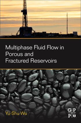 Wu |  Multiphase Fluid Flow in Porous and Fractured Reservoirs | Buch |  Sack Fachmedien