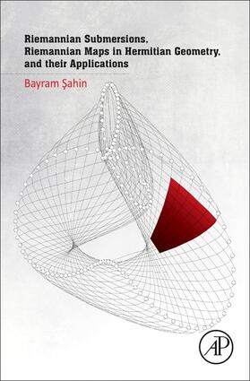 Sahin |  Riemannian Submersions, Riemannian Maps in Hermitian Geometry, and Their Applications | Buch |  Sack Fachmedien