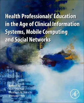 Shachak / Borycki / P. Reis |  Health Professionals' Education in the Age of Clinical Information Systems, Mobile Computing and Social Networks | Buch |  Sack Fachmedien