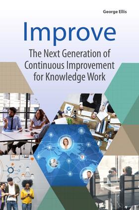 Ellis |  Improve: The Next Generation of Continuous Improvement for Knowledge Work | Buch |  Sack Fachmedien