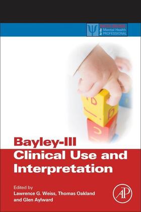 Weiss / Oakland / Aylward |  Bayley-III Clinical Use and Interpretation | Buch |  Sack Fachmedien