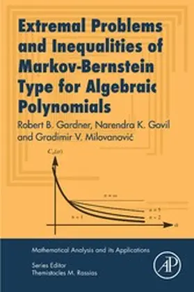 Gardner / Govil / Milovanovic |  Extremal Problems and Inequalities of Markov-Bernstein Type for Algebraic Polynomials | eBook | Sack Fachmedien